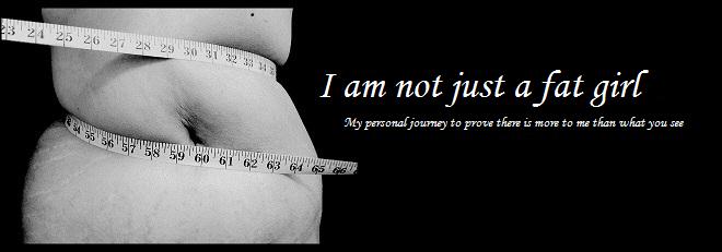 I am NOT just a fat girl